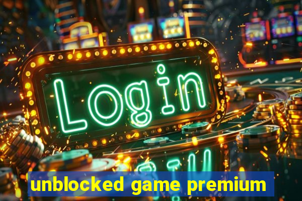 unblocked game premium